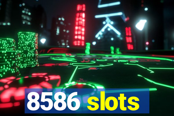 8586 slots